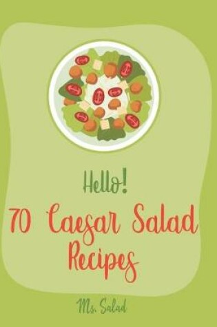 Cover of Hello! 70 Caesar Salad Recipes