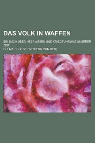 Cover of Das Volk in Waffen; Ein Buch Uber Heerwesen Und Kriegfuhrung Unserer Zeit