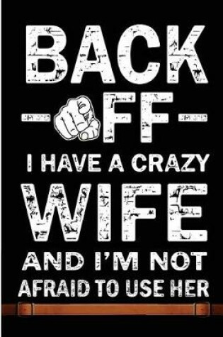 Cover of Back Off I Have A Crazy Wife And I'm Not Afraid To Use Her