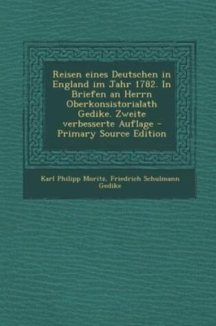 Cover of Reisen Eines Deutschen in England Im Jahr 1782. in Briefen an Herrn Oberkonsistorialath Gedike. Zweite Verbesserte Auflage