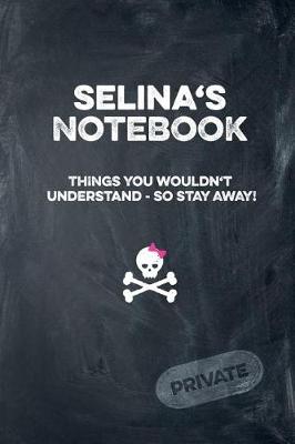 Book cover for Selina's Notebook Things You Wouldn't Understand So Stay Away! Private