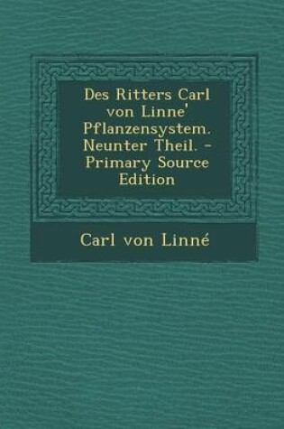 Cover of Des Ritters Carl Von Linne' Pflanzensystem. Neunter Theil.