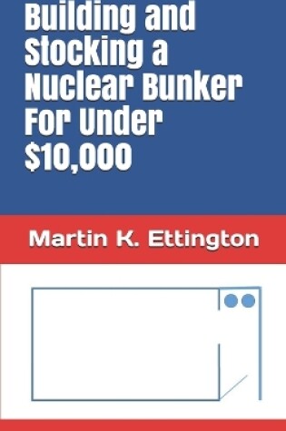 Cover of Building and Stocking a Nuclear Bunker For Under $10,000