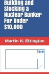 Book cover for Building and Stocking a Nuclear Bunker For Under $10,000