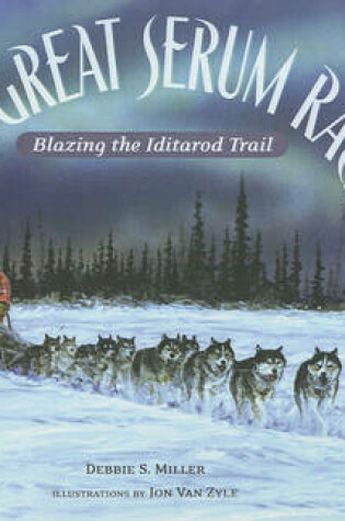 Cover of Great Serum Race: Blazing the Iditarod Trail