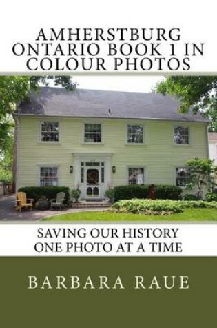 Cover of Amherstburg Ontario Book 1 in Colour Photos