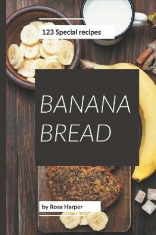 Cover of 123 Special Banana Bread Recipes