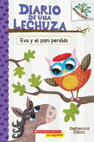 Cover of Diario de Una Lechuza #8: Eva Y El Poni Perdido (Eva and the Lost Pony)