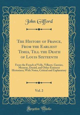 Book cover for The History of France, from the Earliest Times, Till the Death of Louis Sixteenth, Vol. 2