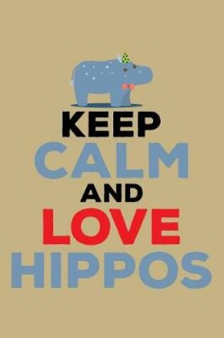 Cover of Keep Calm And Love Hippos