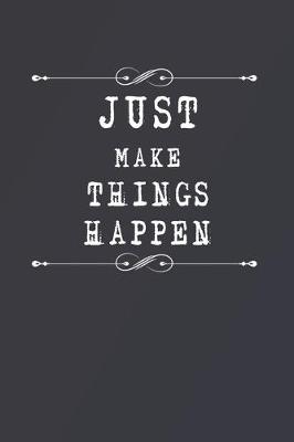 Book cover for Just Make Things Happen