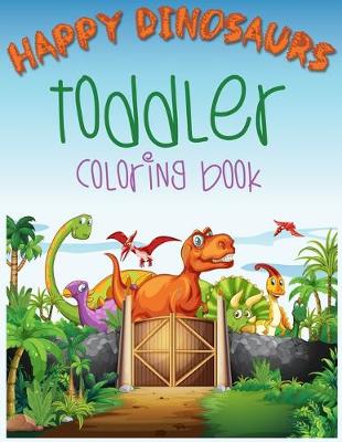 Book cover for Happy Dinosaurs Toddler Coloring Book