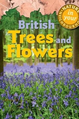 Cover of Nature in Your Neighbourhood: British Trees and Flowers