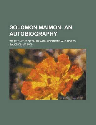 Book cover for Solomon Maimon; An Autobiography. Tr. from the German with Additions and Notes