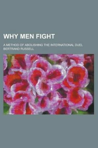 Cover of Why Men Fight; A Method of Abolishing the International Duel