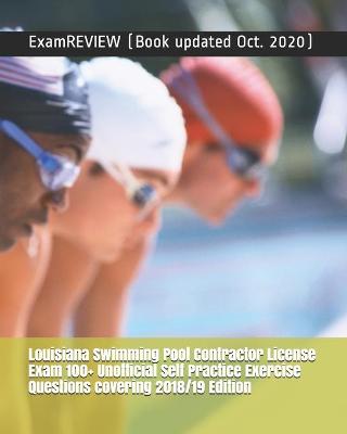 Book cover for Louisiana Swimming Pool Contractor License Exam 100+ Unofficial Self Practice Exercise Questions covering 2018/19 Edition