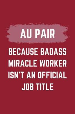 Book cover for AU Pair Because Badass Miracle Worker Isn't An Official Job Title