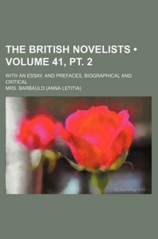 Cover of The British Novelists (Volume 41, PT. 2); With an Essay, and Prefaces, Biographical and Critical