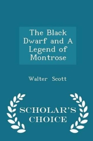 Cover of The Black Dwarf and a Legend of Montrose - Scholar's Choice Edition