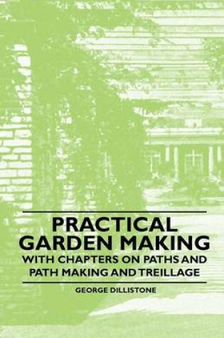 Cover of Practical Garden Making - With Chapters on Paths and Path Making and Treillage