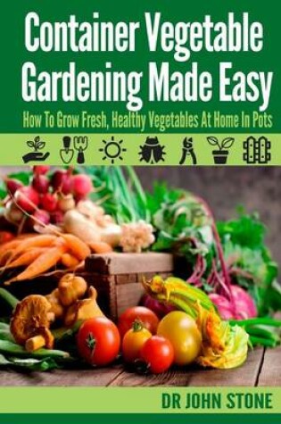 Cover of Container Vegetable Gardening Made Easy