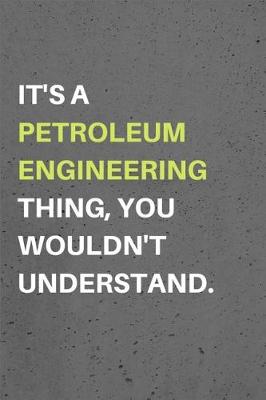 Book cover for It's a Petroleum Engineering Thing, You Wouldn't Understand.