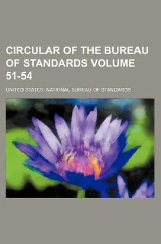 Cover of Circular of the Bureau of Standards Volume 51-54