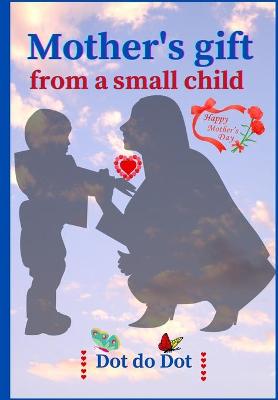 Cover of Mother's gift from a small child