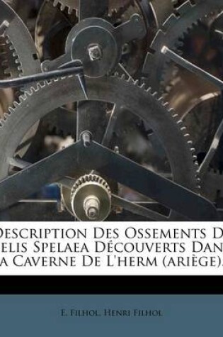 Cover of Description Des Ossements de Felis Spelaea Decouverts Dans La Caverne de l'Herm (Ariege)...