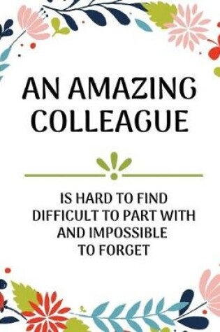 Cover of An Amazing Colleague Is Hard to Find Difficult To Part With And Impossible To Forget