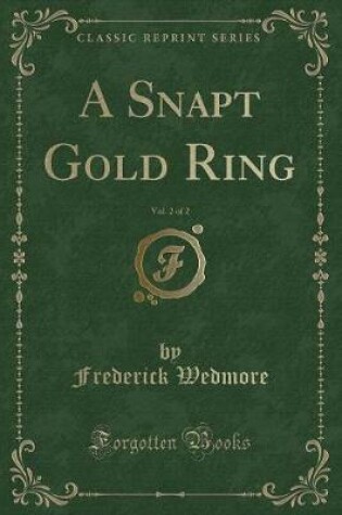 Cover of A Snapt Gold Ring, Vol. 2 of 2 (Classic Reprint)