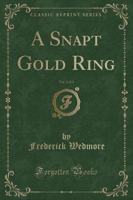 Book cover for A Snapt Gold Ring, Vol. 2 of 2 (Classic Reprint)