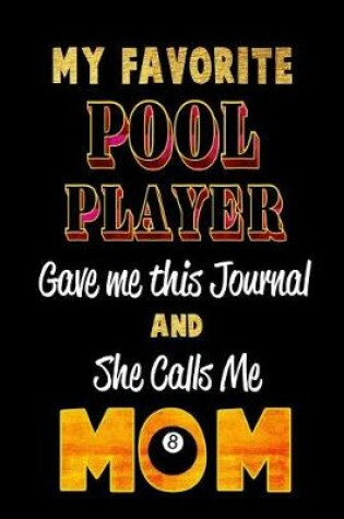 Cover of My Favorite Pool Player Gave Me This Journal and She Calls Me Mom