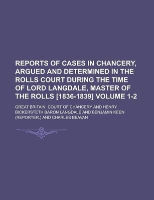 Book cover for Reports of Cases in Chancery, Argued and Determined in the Rolls Court During the Time of Lord Langdale, Master of the Rolls [1836-1839] Volume 1-2