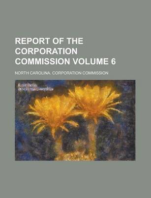 Book cover for Report of the Corporation Commission Volume 6