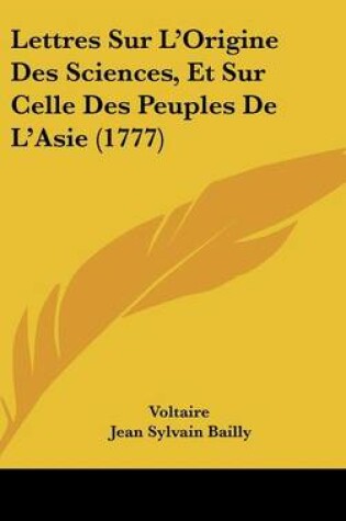 Cover of Lettres Sur L'Origine Des Sciences, Et Sur Celle Des Peuples de L'Asie (1777)