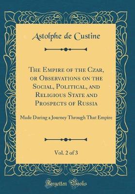 Book cover for The Empire of the Czar, or Observations on the Social, Political, and Religious State and Prospects of Russia, Vol. 2 of 3