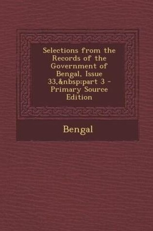 Cover of Selections from the Records of the Government of Bengal, Issue 33, Part 3 - Primary Source Edition