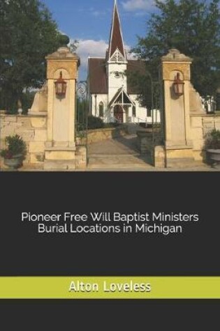 Cover of Pioneer Free Will Baptist Ministers Burial Locations in Michigan