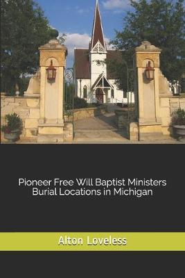 Book cover for Pioneer Free Will Baptist Ministers Burial Locations in Michigan