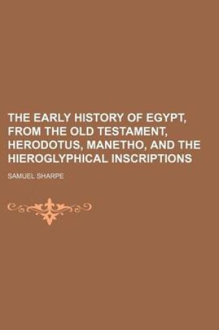 Cover of The Early History of Egypt, from the Old Testament, Herodotus, Manetho, and the Hieroglyphical Inscriptions