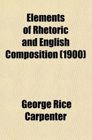 Cover of Elements of Rhetoric and English Composition; Second High School Course