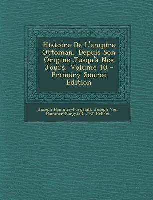 Book cover for Histoire de L'Empire Ottoman, Depuis Son Origine Jusqu'a Nos Jours, Volume 10