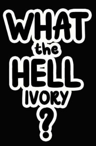 Cover of What the Hell Ivory?