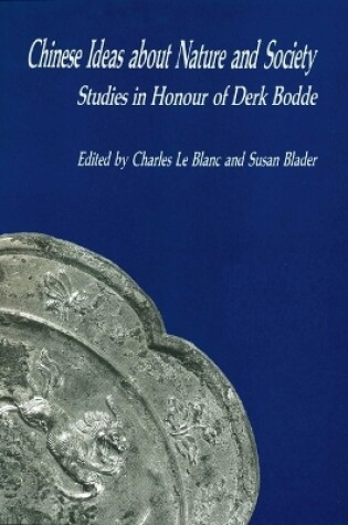 Cover of Chinese Ideas About Nature and Society - Studies in Honour of Derk Bodde