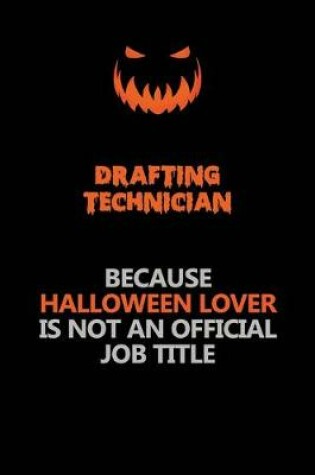 Cover of Drafting Technician Because Halloween Lover Is Not An Official Job Title