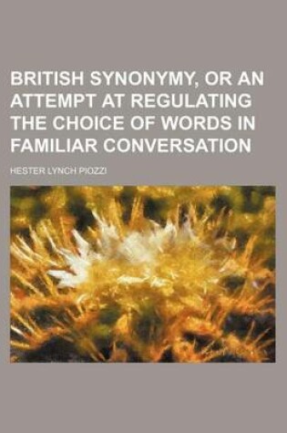 Cover of British Synonymy, or an Attempt at Regulating the Choice of Words in Familiar Conversation