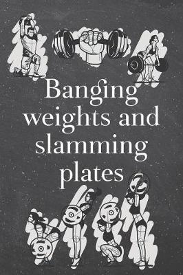 Book cover for Banging weights and slamming plates