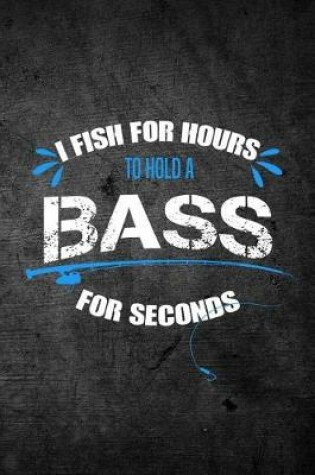 Cover of I Fish For Hours To Hold A Bass For Seconds