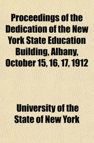 Cover of Proceedings of the Dedication of the New York State Education Building, Albany, October 15, 16, 17, 1912
